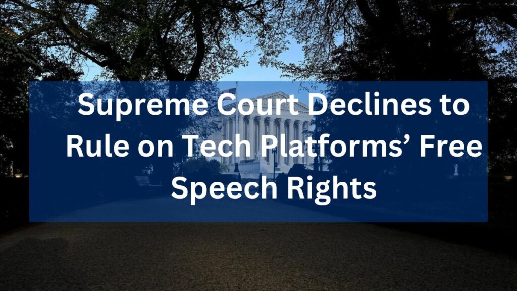 Supreme Court Declines to Rule on Tech Platforms’ Free Speech Rights